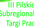 III Pilskie Subregionalne Targi...